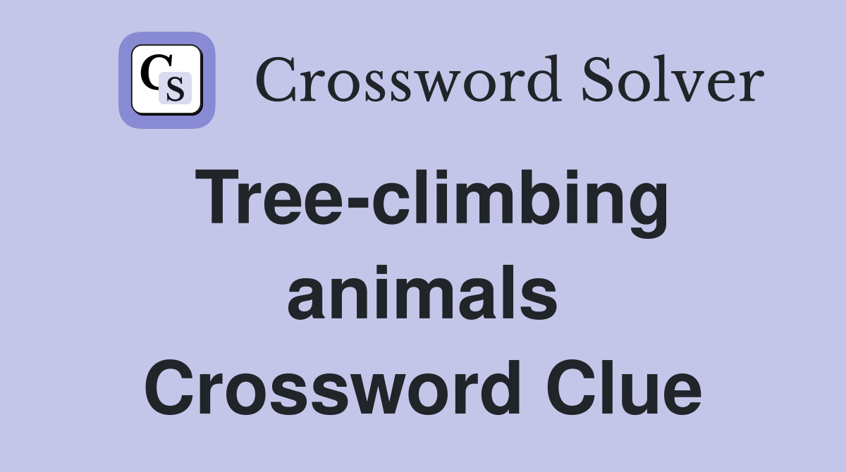 Tree-climbing animals. - Crossword Clue Answers - Crossword Solver